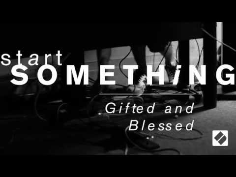 ‪#‎StartSomething‬ // Video #6: Gifted & Blessed