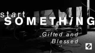 ‪#‎StartSomething‬ // Video #6: Gifted & Blessed