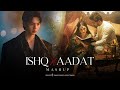 Ishq X Aadat Mashup Full Version SunixThakor X Sagarswarup Trending Audio