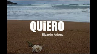 QUIERO - Ricardo Arjona (Letra)