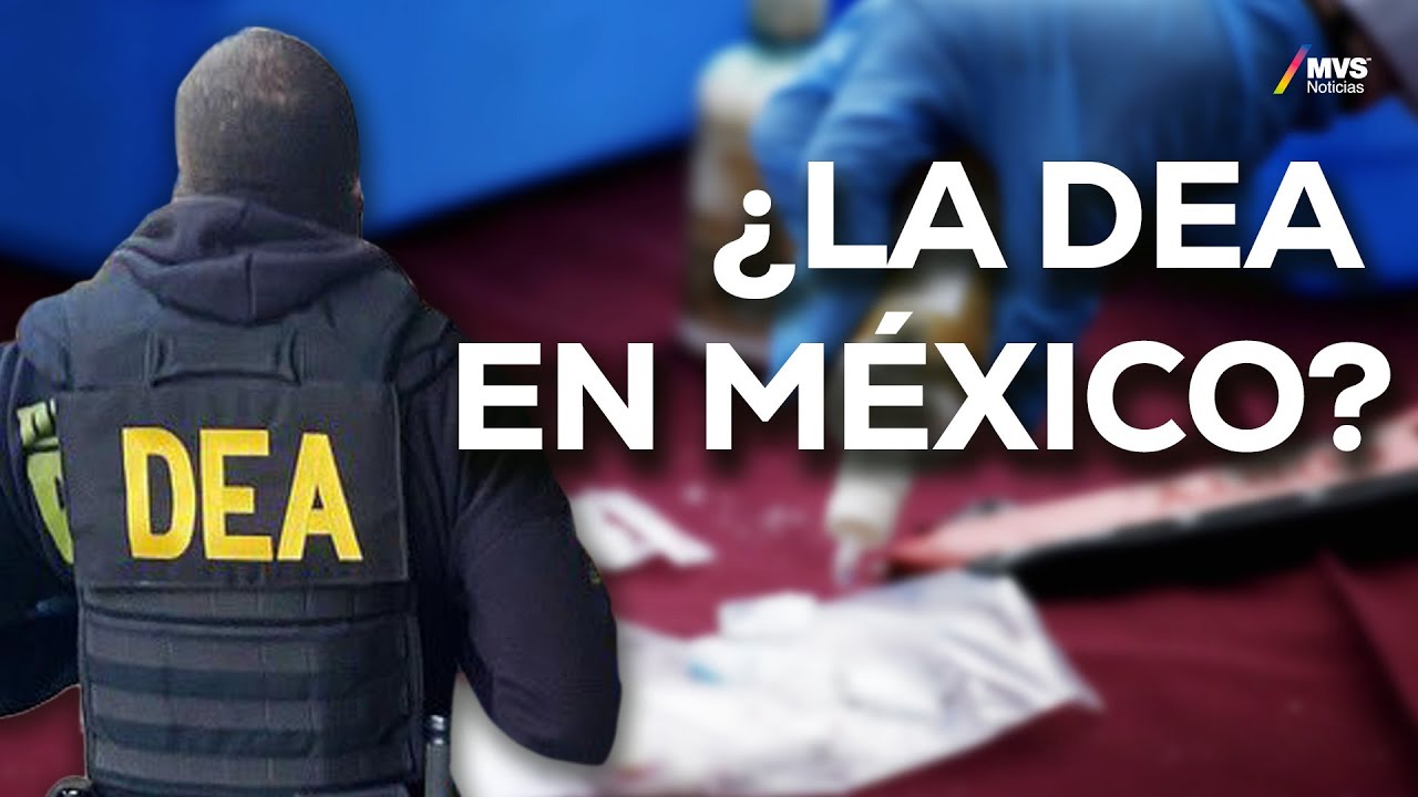 ¿Una nueva GUERRA contra el NARCO? El papel de la DEA en el combate a los cárteles