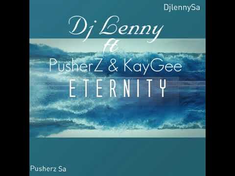 Dj Lenny: Eternity (feat. PusherZ & KayGee) (Original Mix)