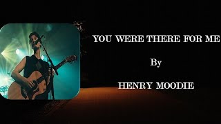 Henry Moodie - You Were There For Me || Lyrics