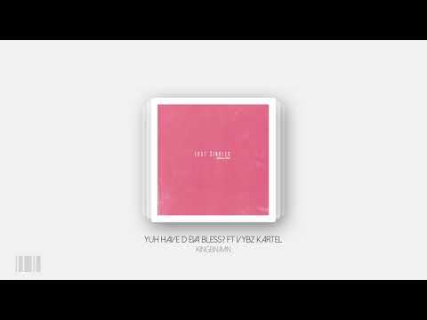 KINGBNJMN - yuh have d eva bless? ft Vybz Kartel