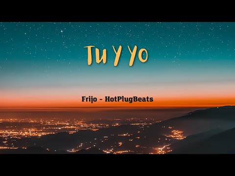 Letra de "Tu Y Yo" Frijo - HotPlugBeats