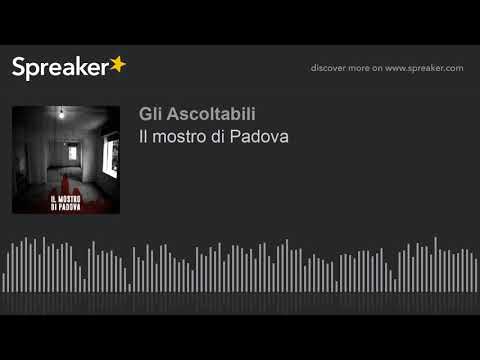 Il mostro di Padova (part 1 di 3)