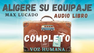 Download lagu AUDIO LIBRO completo, VOZ HUMANA, Aligere su equipaje, Max Lucado mp3