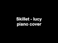 Skillet - Lucy Piano Cover 