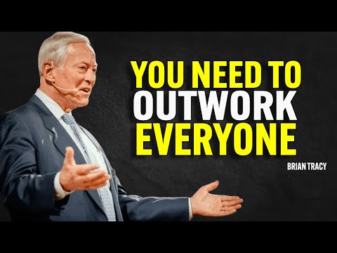 YOU NEED TO OUTWORK EVERYONE - Brian Tracy Motivation