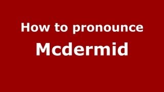 How to pronounce Mcdermid