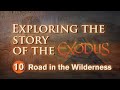 Exploring the Story of the Exodus - 10 - Road in the Wilderness | Goshen, Sinai Desert to Red Sea