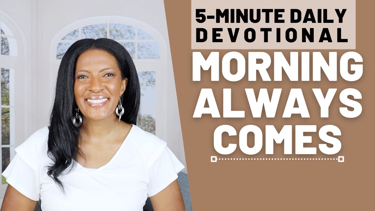 Morning Always Comes | 5 Min Daily Devotional | December 5, 2023