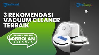 Ini 3 Rekomendasi Vacuum Cleaner Terbaik, Bikin Pekerjaan Rumah jadi Lebih Mudah & Cepat