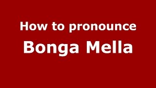 How to pronounce Bonga Mella