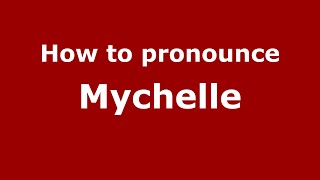 How to pronounce Mychelle