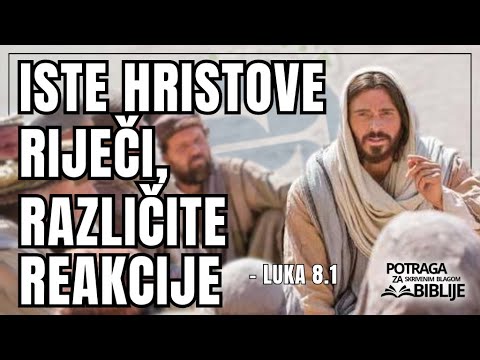 Iste Hristove riječi, različite reakcije – Luka 8.1