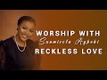 WORSHIP WITH SUNMISOLA RECKLESS LOVE Worship Gospelmusic