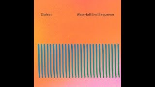 Dialect – “Waterfall End Sequence”