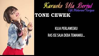 Download lagu KARAOKE KARO ULA BERJUT MAHARANI TARIGAN TONE CEWEK mp3