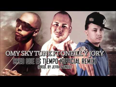 Omy Sky Tune Ft Oneill Y Jory - Creo Que Es Tiempo (Official Remix)
