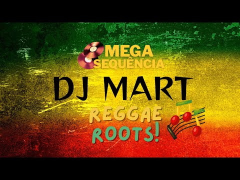As Melhores Pedras do Reggae Roots. MEGA SEQUÊNCIA DJ MART.