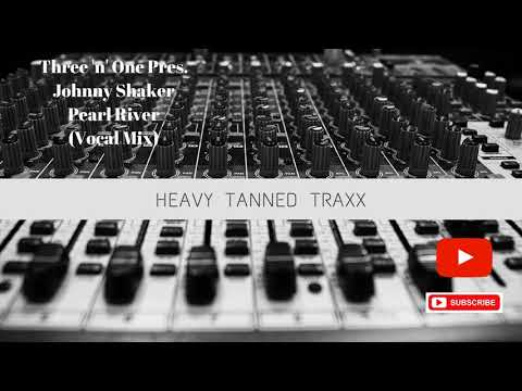 Three 'n' One Pres. Johnny Shaker - Pearl River (Vocal Mix)