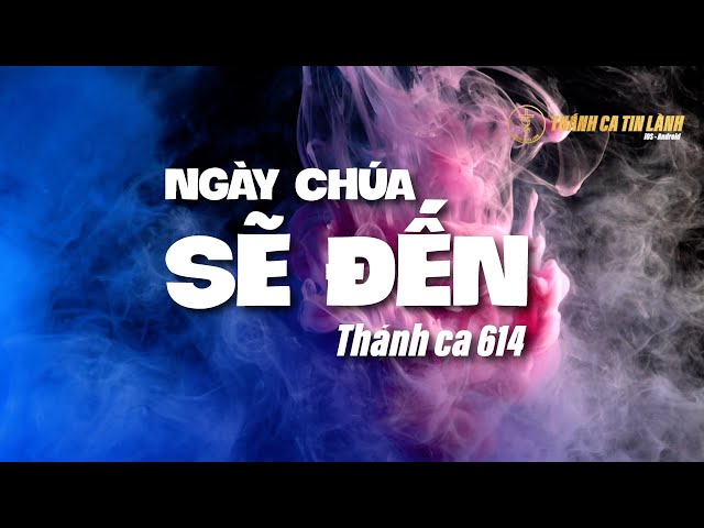 THÁNH CA  614 | NGÀY CHÚA MAU ĐẾN | KARAOKE THÁNH CA TIN LÀNH