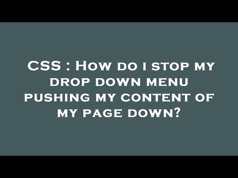 CSS : How do i stop my drop down menu pushing my content of my page down?