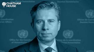 Aid, conflict and global leadership: UN humanitarian chief Tom Fletcher at Chatham House