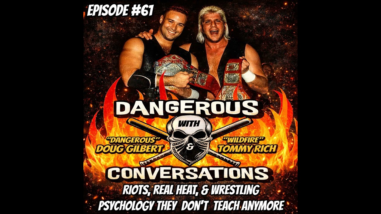 Dangerous Conversations w/Doug Gilbert & Tommy Rich Ep. 61: Riots, Real Heat & Wrestling Psycholo...
