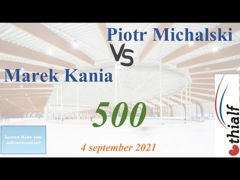 Piotr Michalski vs Marek Kania 500 Thialf 20210904