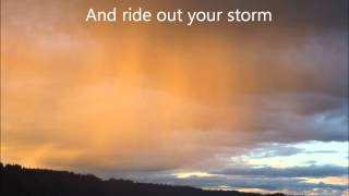 RIDE OUT YOUR STORM ~ WITH LYRICS