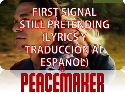 First Signal - Still Pretending |Lyrics y Traducción al Español|Peacemaker & Emilia Harcourt Scene|