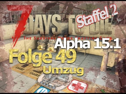 7 days to die Alpha 15.1 # Staffel2 Folge 49 # Umzug # Let´s Play Deutsch German Gameplay