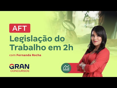 Concurso AFT - Legislação do Trabalho em 2h com Fernanda Rocha