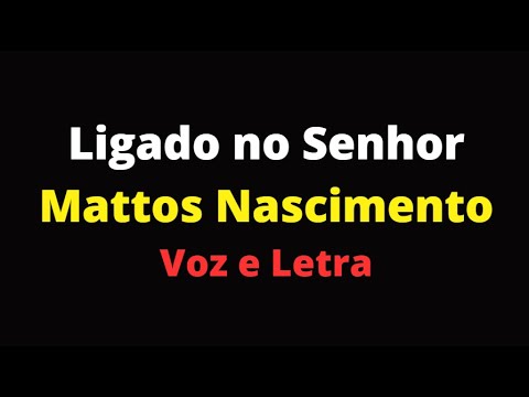 Ligado No Senhor - Mattos Nascimento