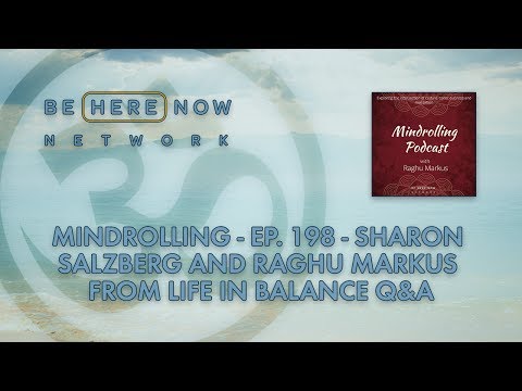 Podcast Clip: Mindrolling – Ep. 198 – Sharon Salzberg and Raghu Markus from Life in Balance Q&A