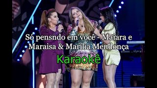 KARAOKÊ COM LETRA (SÓ PENSANDO EM VOCÊ - MAIARA E MARAISA &amp; MARÍLIA MENDONÇA)
