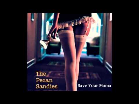 The Pecan Sandies - Save Your Mama