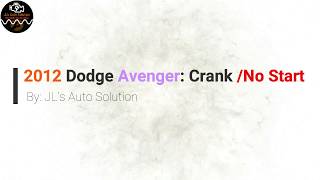 2012 Dodge Avenger Crank/no start(p0335)