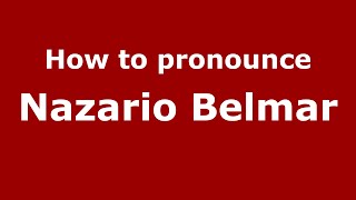 How to pronounce Nazario Belmar