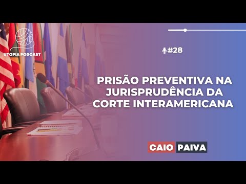 #28 - Caso Comentado: prisão preventiva na jurisprudência da Corte IDH