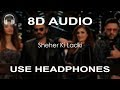Sheher Ki Ladki 8D AUDIO