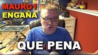 MAURG1 ENGAÑO SU PUBLICO - QUE VERGUENZA