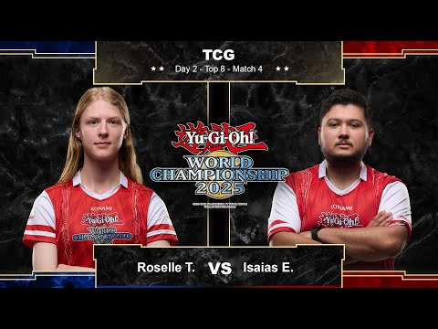 Yu-Gi-Oh! TCG World Championship 2025 Top 8 - Match 4: Roselle T. vs Isaias E.