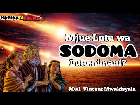 MJUE LUTU WA SODOMA, Kosa moja lililoyagharimu maisha ya Lutu. Mwl. Vincent Mwakisyala