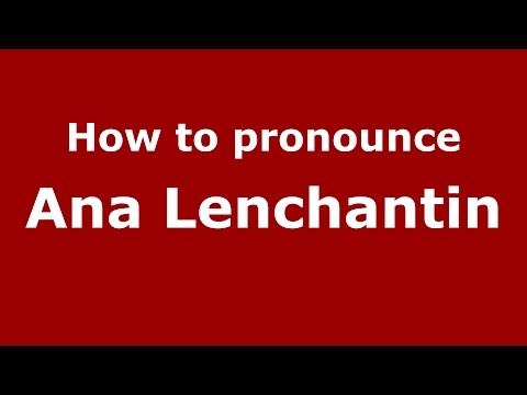 How to pronounce Ana Lenchantin (Spanish/Argentina) - PronounceNames.com