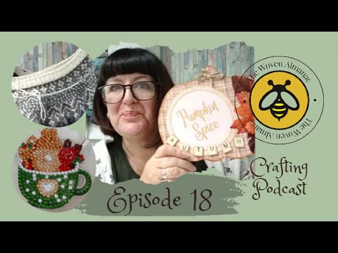 Episode 18 The Woven Almanac Podcast - I have every type of craft covered!