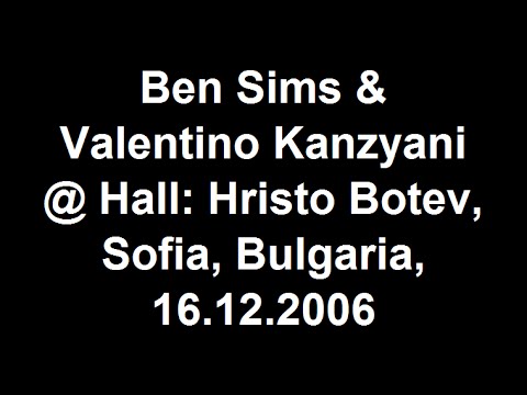 Ben Sims & Valentino Kanzyani  @ Sala: Hristo Botev, Sofia, Bulgaria,  16.12.2006