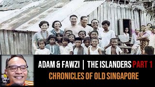 Adam & Fawzi – The Islanders, St. John's & Lazarus Part 1 | Chronicles of Old Singapore
